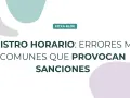 Registro horario: errores comunes que provocan sanciones. Evita multas con una hoja de registro de jornada laboral impecable.